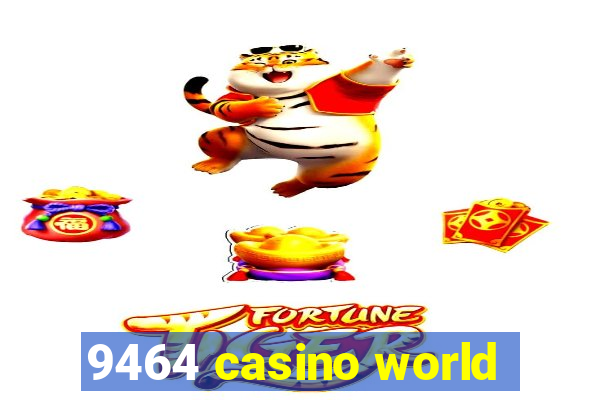 9464 casino world